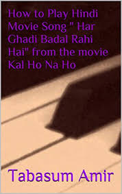 How To Play Hindi Movie Song Har Ghadi Badal Rahi Hai From The Movie Kal Ho Na Ho Kindle Edition By Amir Tabasum Arts Photography Kindle Ebooks Amazon Com