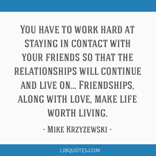 One thing i keep telling people is a good coach will teach you about a lot more than just a sport. Quotes About Hard Work By Coach K You Have To Work Hard At Staying In Contact With Your Friends So Dogtrainingobedienceschool Com
