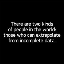 There Are Two Types Of People In This World Extrapolate There Are Two Kinds Of People In The World Those Who Can Extrapolate From Incomplete Data Funny Quotes Words Nerd Humor