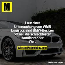 Laut Einer Untersuchung Von Wmb Logistics Sind Bmw Besitzer Offiziell Die Schlechtesten Autofahrer Der Welt Lustige Spruche Witzige Bilder Spruche Witze