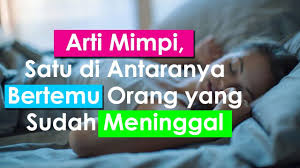 Mimpi bertemu orang yang sudah meninggal, mungkinkah ada maksud tertentu? Arti Mimpi Satu Di Antaranya Bertemu Orang Yang Sudah Meninggal Youtube
