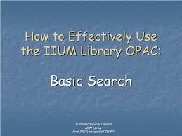 See if we have already answer it. Ppt How To Effectively Use The Iium Library Opac Basic Search Powerpoint Presentation Id 1203657