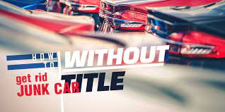 So, you can share your picture id with us as well as your car's registration. How To Get Rid Junk Car Without Title