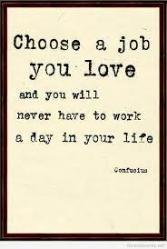Check spelling or type a new query. Love Your Job Quote Confucius Quotes Job Quotes Love Your Job Quotes