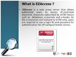Resources are unlocked using access codes and are added to your account for future use. Ezaccess User Guide Ezaccess Is A Web Proxy Server That Allows Authorized Users To Access Ip Restricted Electronic Resources Subscribed By Uitm Library Ppt Download