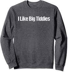 Amazon.com: I Like Big Tiddies Funny Big Boobs Breasts Titties Sweatshirt :  Clothing, Shoes & Jewelry