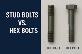 Stud Bolts vs. Hex Bolts: Where and When to Use Them