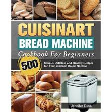 4.8 out of 5 stars (54). Cuisinart Bread Machine Cookbook For Beginners By Jennifer Dunn Paperback Target