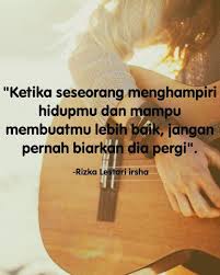 Jangan berharap orang akan menyeberangi samudra untukmu jika kamu saja tidak mau melompati sebuah kubangan untuk mereka. 2. Kata Kata Cinta Jangan Pergi Katabaku