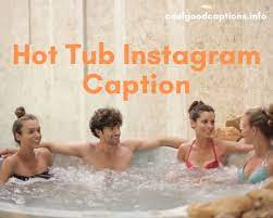 121 Hot Tub Instagram Caption Quotes For Jacuzzi Pictures