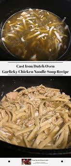 Cast Iron Dutch Oven Garlicky Chicken Noodle Soup Recipe Recipe Soup Recipes Chicken Noodle Soup Recipes Chicken Noodle Soup