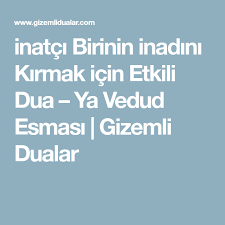 Inatci Birinin Inadini Kirmak Icin Etkili Dua Ya Vedud Esmasi Gizemli Dualar Dualar Yaya Bilgi