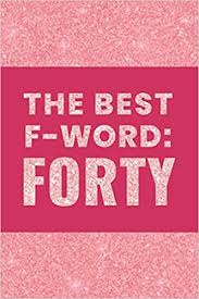 40th birthday images for women. The Best F Word Forty Gag Gift For 40th Birthday Funny Gift For 40 Year Old Woman Man Hot Pink 40th Birthday Book Turning Forty Birthday Funny