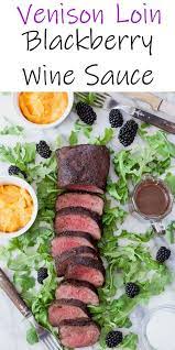 This Venison Tenderloin With Blackberry Wine Sauce Is Easy And So Fast Thanks To My Foodsaver Fm520o See How I S Venison Recipes Venison Lactose Free Recipes