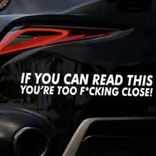 If You Can Read This You Re Too Close Bumper Sticker Bumper Sticker If You Can Read This Youre Too Close Funny Vinyl Sticker Decal Car Stickers Funny Car Humor Car Stickers