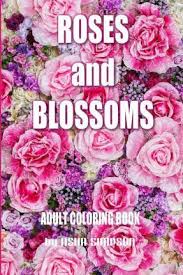 More than 5.000 printable coloring sheets. Adult Coloring Book Roses And Blossoms Asha Simpson 9781516846672