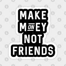 Check spelling or type a new query. Make Money Not Friends Make Money Not Friends Aimant Teepublic Fr
