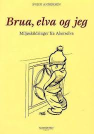 Andersen, svein s & sitter, nick (2018). Brua Elva Og Jeg Av Svein Andersen Innbundet Historie Energica