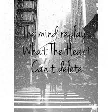 The Mind Replays What The Heart Can T Delete Mindfulness Meaningful Words My Heart Is Breaking