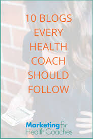 10 Blogs Every Health Coach Should Follow Marketing For Health Coaches Health And Wellness Coach Health Coach Holistic Health Coach