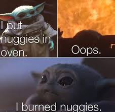 Oops I Burnt The Nuggies Yoda Babyyoda Starwars Episode9 Themandalorian Mandalorian Disney Funny Star Wars Memes Yoda Funny Star Wars Humor