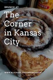 The Corner In Kansas City Black Girls Who Brunch Brunch Brunch Kansas City Brunch Restaurants