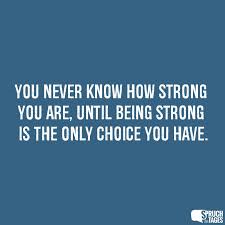 You never know how strong you are until strong is the only choice you have, svg png saying inspirational motivational quote, faith strength. You Never Know How Strong You Are Until Being Strong Is The Only Choice You Have