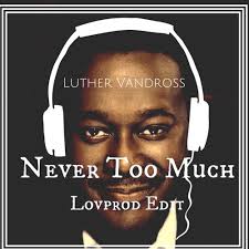 Vandross orchestrates a contemporary masterpiece with this vintage number. Luther Vandross Never Too Much Lovprod Edit Freedl By Lovprod