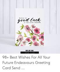 _i believe leaving this company is the first major decision you took in order to step into a great future. Wishing You In Your Future Endeavors Mayline Jung The Ton 98 Best Wishes For All Your Future Endeavours Greeting Card Send Future Meme On Me Me