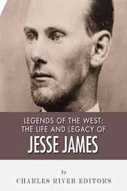 Legends of the West: The Life and Legacy of Jesse James: Charles River  Editors: 9781492748922: Amazon.com: Books