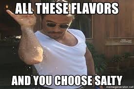 Fastest way to caption a meme. All These Flavors And You Choose Salty Salt Baby Meme Generator