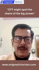 "OTT might replace the charm of the big screen"