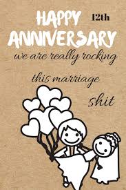 Live a long happy life. Happy 12th Anniversary We Are Really Rocking This Marriage Shit Thithiaannual Amazon Sg Books