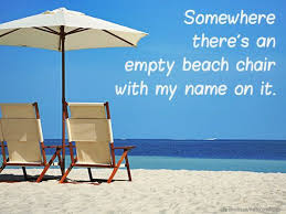 Quotes To Share On Fb About Waiting For Summer Beaches Somewhere There S An Empty Beach Chair With My Name On I Beach Chairs Beach Decor Beach Chair Umbrella