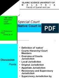 The federal territories, which include the. 10 Native Courts Sarawak2007 Superior Court Jurisdiction