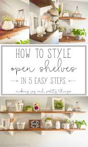 How To Style Open Shelves In 5 Easy Steps Kitchen Shelf Decor Home Decor Kitchen Open Shelving