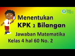 Kami membagikan kunci jawaban untuk tema 2 ini. Kunci Jawaban Matematika Kelas 4 Hal 63 No 2 Menentukan Kpk Dari Dua Bilangan Youtube