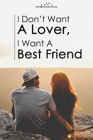 I Don T Just Want A Lover I Want A Lover Who S My Best Friend Too Girl Friendship Quotes Best Friend Quotes For Guys Boy And Girl Best Friends
