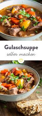 Echtes Comfort Food Ungarische Gulaschsuppe Kochen Rezept Gulaschsuppe Ungarische Gulaschsuppe Gulasch