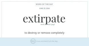 Word Of The Day Extirpate Words Uncommon Words Weird Words