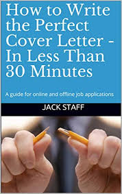 If you have any concerns, it's best to ask questions, she says. Amazon Com How To Write The Perfect Cover Letter In Less Than 30 Minutes A Guide For Online And Offline Job Applications Ebook Staff Jack Kindle Store