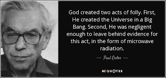 Paul Erdos quote: God created two acts of folly. First, He created the...