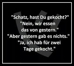Hab Fur Zwei Tage Gekocht Lustige Spruche Witzige Spruche Spruche