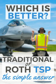 Which Is Better Traditional Or Roth Tsp The Simple Answer Roth Tsp Finance