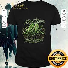 🙂 from fun ways to stay in touch to kits built for great days together, we curate products and experiences that maximize big friendship energy. Premium Weed Cannabis Best Buds Stick Together Shirt Limited Tee