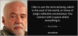 My mister is a masterpiece, said coelho. Paulo Coelho Quote I Like To Use The Term Alchemy Which Is The