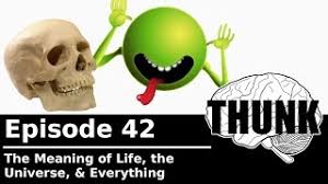 Humor blog about all kinds of things funny and not only. 42 The Meaning Of Life The Universe Everything Thunk Youtube