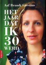 Columnist aaf brandt corstius schreef een boek over haar trouwdag. Het Jaar Dat Ik 30 Werd By Aaf Brandt Corstius