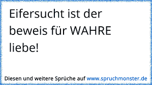 Eifersucht Ist Der Beweis Fur Wahre Liebe Spruchmonster De
