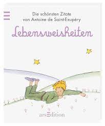 Die geschichte beginnt mit der vorstellung des erzählers, eines fliegers, der sich. Der Kleine Prinz Lebensweisheiten Die Schonsten Zitate De Saint Exupery Buch Gebraucht Kaufen A02hbboz01zz9